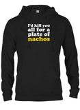 I'd kill you all for a plate of nachos T-Shirt