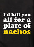 I'd kill you all for a plate of nachos Kids T-Shirt