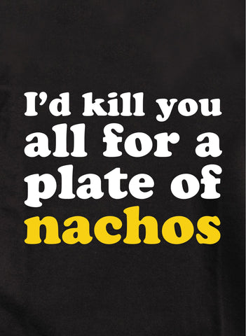 Los mataría a todos por un plato de nachos Camiseta para niños
