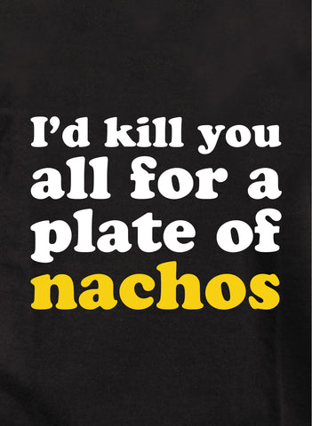 T-shirt Je vous tuerais tous pour une assiette de nachos