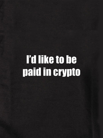 I'd like to be paid in crypto Kids T-Shirt