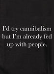 J'essaierais le cannibalisme mais j'en ai marre des gens T-Shirt