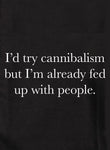 I'd try cannibalism but fed up with people Kids T-Shirt