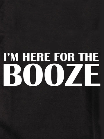I'm Here for the Booze Kids T-Shirt