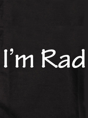 I'm Rad T-Shirt - Five Dollar Tee Shirts