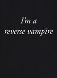 I'm a Reverse Vampire T-Shirt