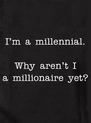 Je suis un millénaire. Pourquoi ne suis-je pas encore millionnaire ? T-shirt enfant