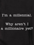 I'm a millennial. Why aren't I a millionaire yet? T-Shirt
