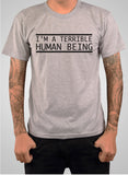 I'm a terrible human being T-Shirt