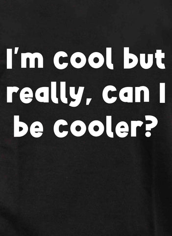 Je suis cool mais vraiment, puis-je être plus cool T-shirt enfant
