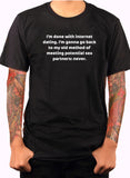 I'm done with internet dating T-Shirt