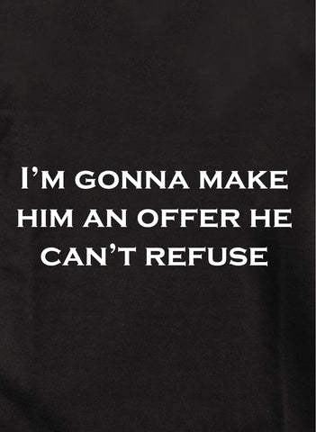 I'm gonna make him an offer he can't refuse Kids T-Shirt