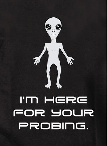I'm here for your probing Kids T-Shirt