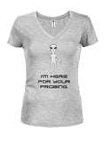 I'm here for your probing Juniors V Neck T-Shirt