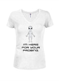 I'm here for your probing Juniors V Neck T-Shirt