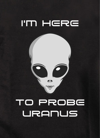 I'm here to probe Uranus Kids T-Shirt