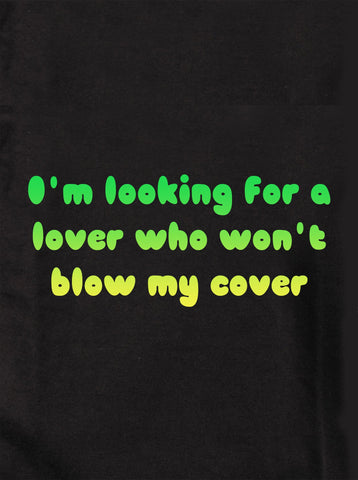 I’m looking for a lover who won’t blow my cover Kids T-Shirt