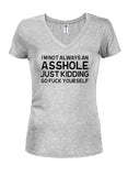 I'm not always an asshole Juniors V Neck T-Shirt