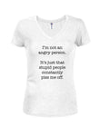 I'm not an angry person Juniors V Neck T-Shirt