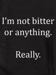 I'm not bitter or anything. Really T-Shirt