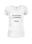 I'm not bitter or anything. Really T-Shirt