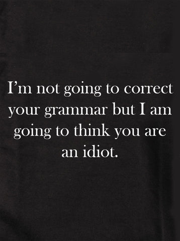 I’m not going to correct your grammar Kids T-Shirt