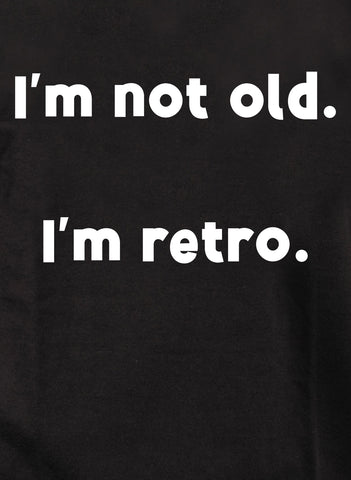 I’m not old.  I’m retro Kids T-Shirt