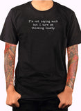 I’m not saying much but I sure am thinking loudly T-Shirt