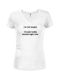 I’m not stupid.  I’m just really stoned right now Juniors V Neck T-Shirt