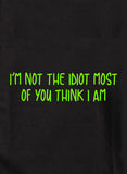 Je ne suis pas l'idiot que la plupart d'entre vous pensent que je suis T-Shirt