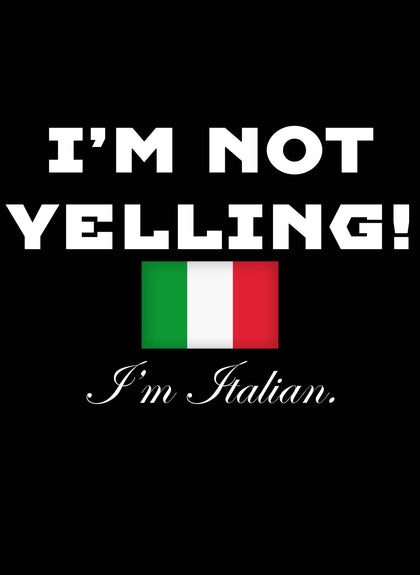 I'm Not Yelling I'm Italian T-Shirt