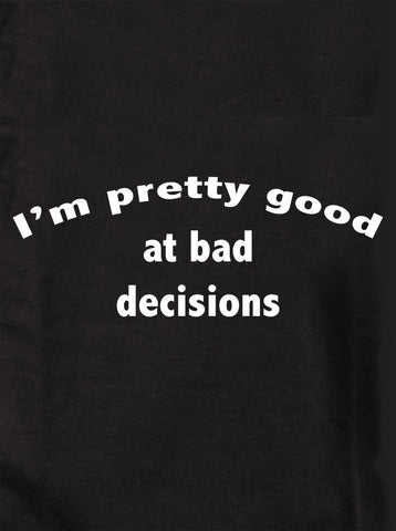 T-shirt Je suis plutôt doué pour les mauvaises décisions