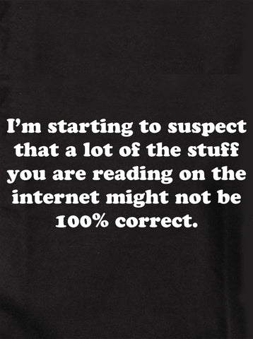 I'm starting to suspect that a lot of the stuff you are reading Kids T-Shirt