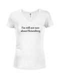 I'm Still Not Sure about Heisenberg Juniors V Neck T-Shirt