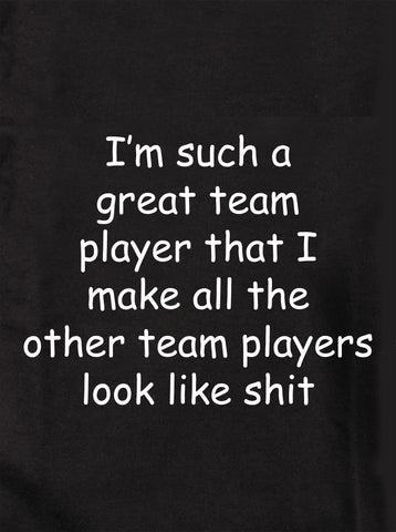 I'm such a great team player T-Shirt