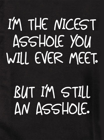 I’m the nicest Asshole you will ever meet T-Shirt