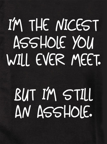 I’m the nicest Asshole you will ever meet Kids T-Shirt