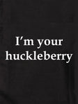 I’m your huckleberry Kids T-Shirt