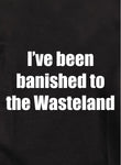 I've been banished to the Wasteland Kids T-Shirt