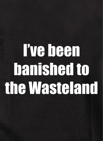 J'ai été banni dans le Wasteland T-shirt enfant
