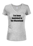 I've been banished to the Wasteland Juniors V Neck T-Shirt