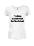 I've been banished to the Wasteland Juniors V Neck T-Shirt