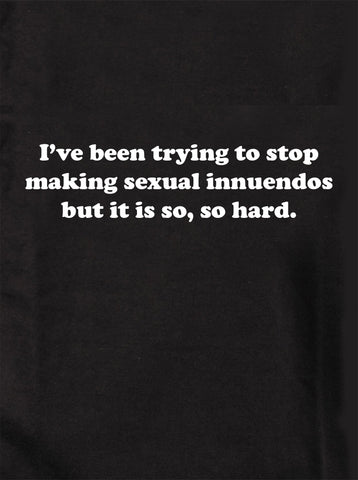 I’ve been trying to stop making sexual innuendos Kids T-Shirt