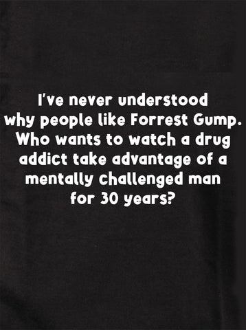 I’ve never understood why people like Forrest Gump T-Shirt