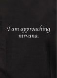 I am approaching nirvana T-Shirt