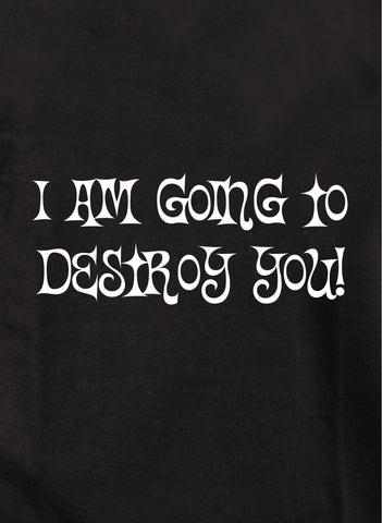 I Am Going To Destroy You Kids T-Shirt