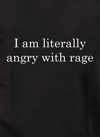 Camiseta Estoy literalmente enojado con la rabia.