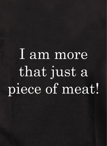 Je suis plus qu'un simple morceau de viande ! T-shirt