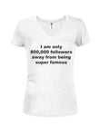 I am only 800,000 followers away T-Shirt