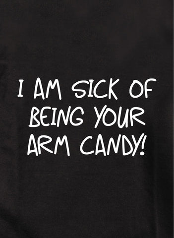 I am sick of being your arm candy Kids T-Shirt